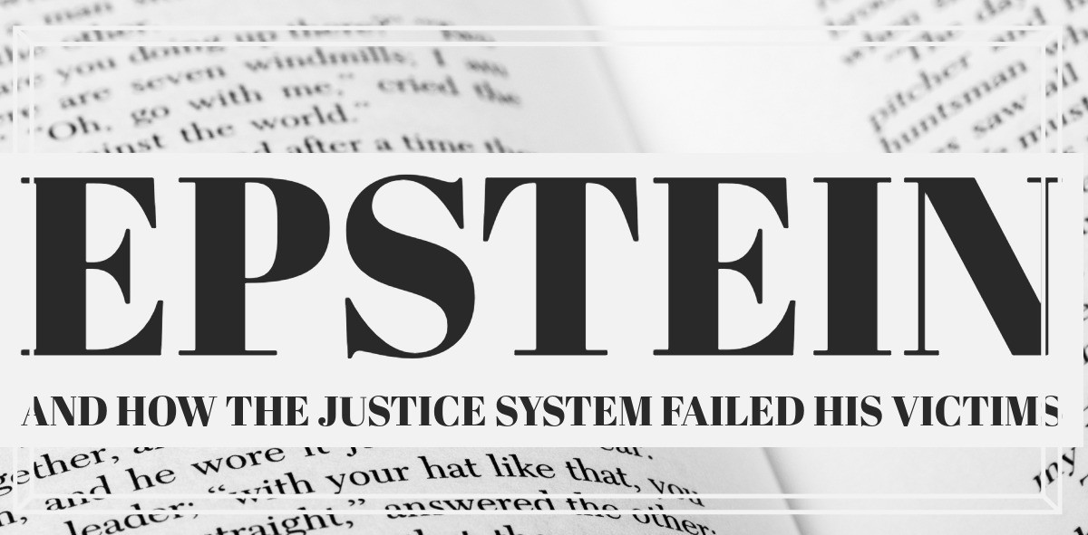 Jeffery Epstein and how the justice system failed his victims.